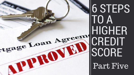 6 Steps To a Higher Credit Score - part five